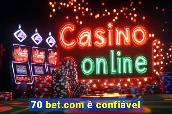 70 bet.com é confiável